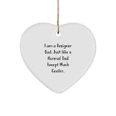 Designer Gifts for Men, Funny Heart Ornament from Dad, I Am A Designer Dad. Just Like A Normal Dad Except Much Cooler. Gifts from Dad to Husband, Sweetheart, or Friend, Christmas Unique Presents - Image 1